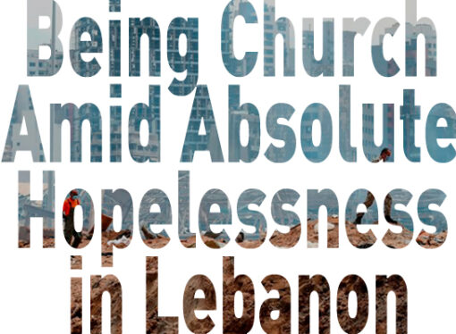 Being Church Amid Absolute Hopelessness in Lebanon