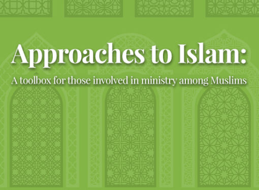 Approaches to Islam: A toolbox for those involved in ministry among Muslims