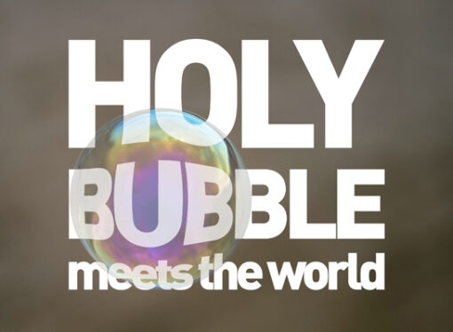 Holy Bubble meets the World