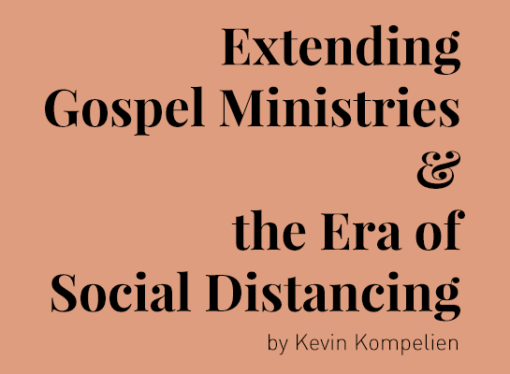 Extending Gospel Ministries and the Era of Social Distancing
