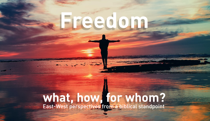 Freedom – what, how, for whom? East-West perspectives from a biblical standpoint