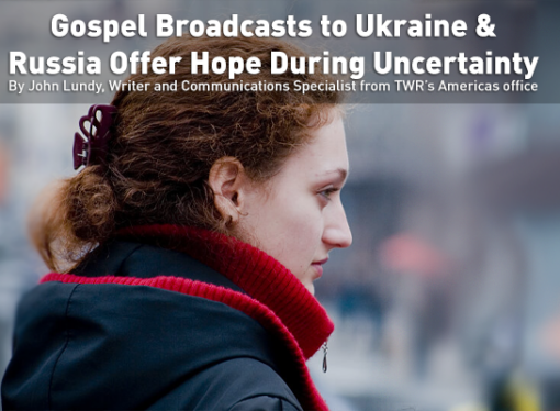 Gospel Broadcasts to Ukraine and Russia Offer Hope During Uncertainty