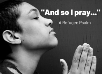 “And so, I pray…” – A Refugee Psalm