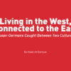 Living in the West, Connected to the East – Russian-Germans Caught Between Two Cultures?!