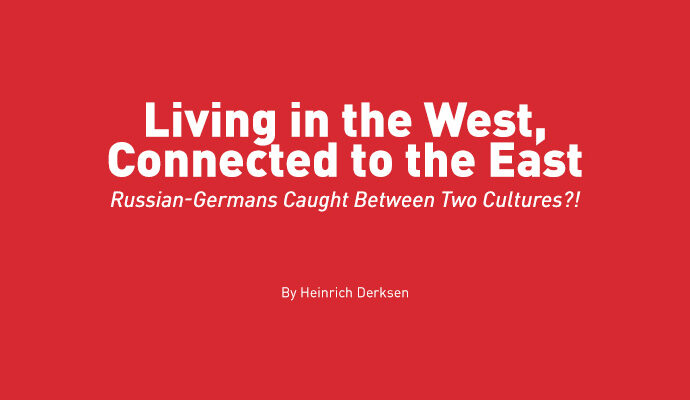 Living in the West, Connected to the East – Russian-Germans Caught Between Two Cultures?!