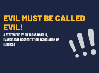 Evil Must Be Called Evil! – A Statement by Dr Taras Dyatlik, Evangelical Accreditation Association of Euroasia