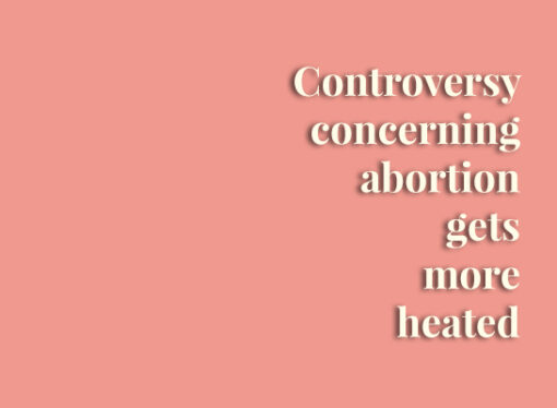 Controversy concerning abortion gets more heated
