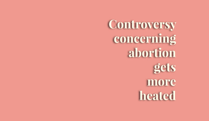 Controversy concerning abortion gets more heated