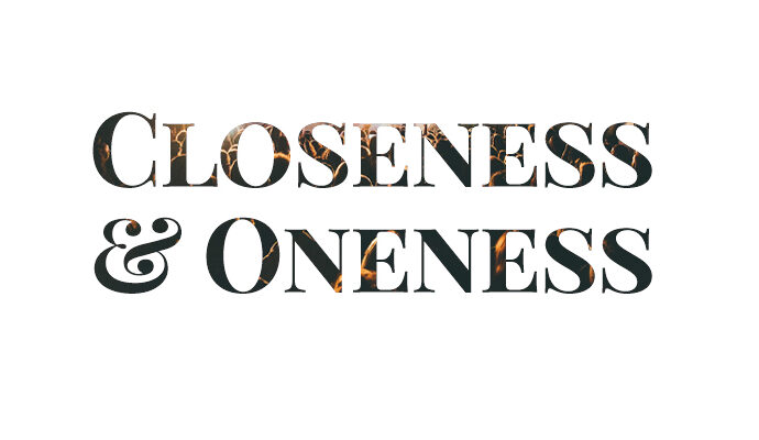 CLOSENESS & ONENESS