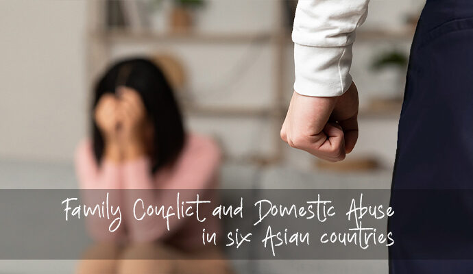 Family Conflict and Domestic Abuse in six Asian countries
