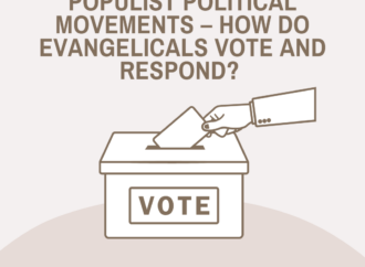 Nationalist and/or Populist Political Movements – How do Evangelicals Vote and Respond?