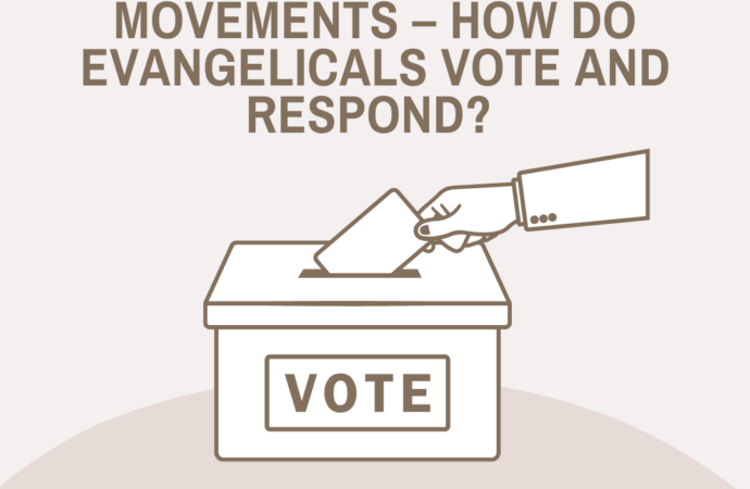 Nationalist and/or Populist Political Movements – How do Evangelicals Vote and Respond?