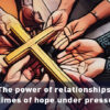 Editorial – The power of relationships in times of hope under pressure