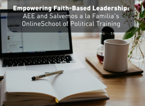 Empowering Faith-Based Leadership: AEE and Salvemos a la Familia’s Online School of Political Training