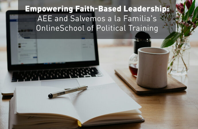 Empowering Faith-Based Leadership: AEE and Salvemos a la Familia’s Online School of Political Training