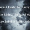 Storm Clouds Over Europe: The Rising Threat of War and Our Christian Call to Action