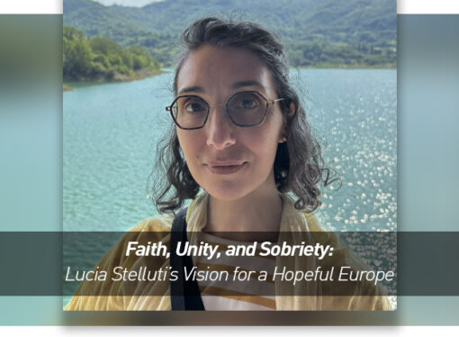 Faith, Unity, and Sobriety: Lucia Stelluti’s Vision for a Hopeful Europe