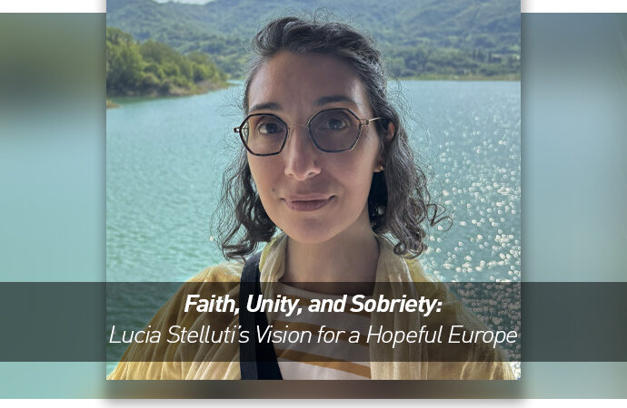 Faith, Unity, and Sobriety: Lucia Stelluti’s Vision for a Hopeful Europe
