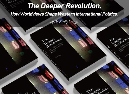 The Deeper Revolution. How Worldviews Shape Western International Politics.