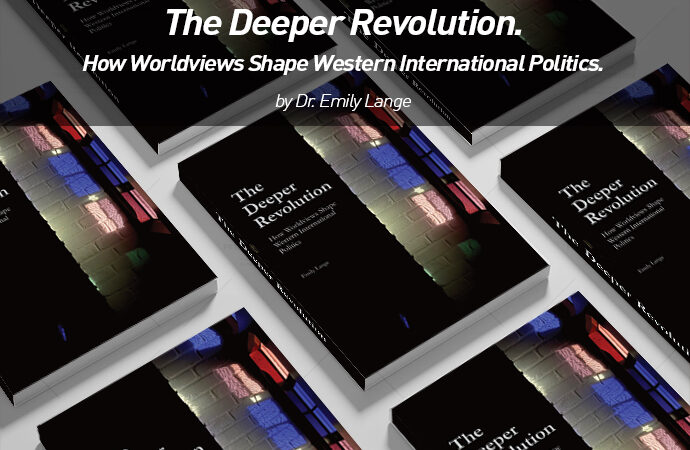 The Deeper Revolution. How Worldviews Shape Western International Politics.