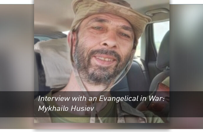 Interview with an Evangelical in War: Mykhailo Husiev