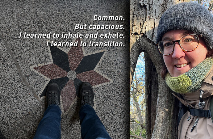 Common. But capacious. I learned to inhale and exhale. I learned to transition.