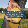 Creation Care: An Essential Part of God’s Mission
